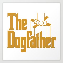 The Dogfather Design  Art Print | Mansbestfriend, Dogdad, Doggo, Petdad, Petlover, Dogfather, Doglover, Papa, Puppy, Furbaby 