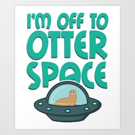 Otter Space Cute Otter Gifts For Otter Lovers Art Print | Cuteottergifts, Otter, Seaotter, Seaottergifts, Ottermerchandise, Ottergifts, Riverottergifts, Otteranimal, Otterthemedgifts, Otterrelatedgifts 