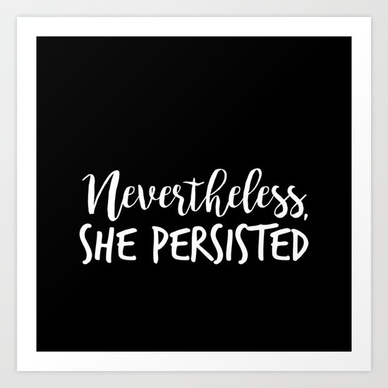 Nevertheless, She Persisted Art Print