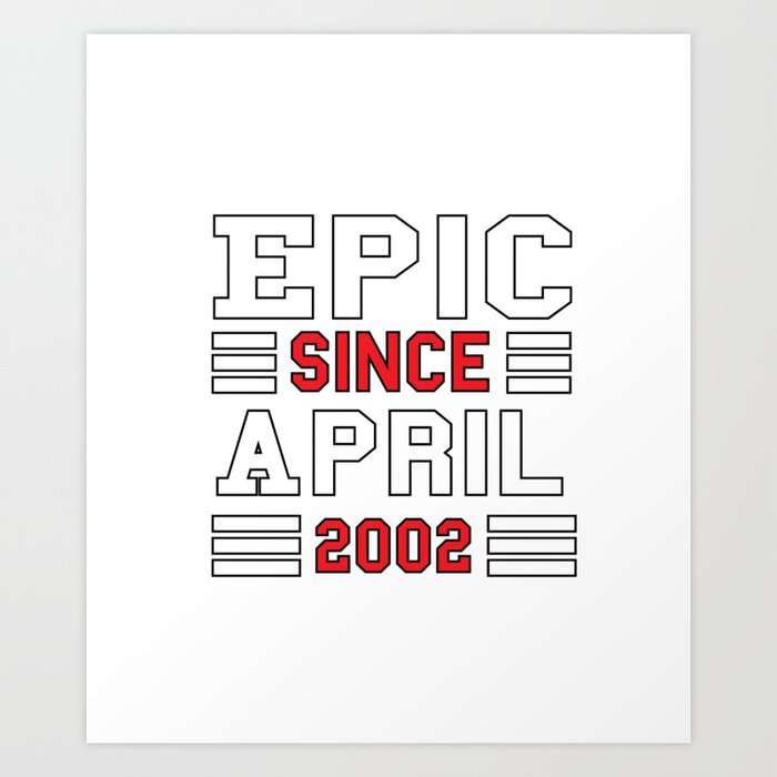 Epic Since April 2002 Art Print