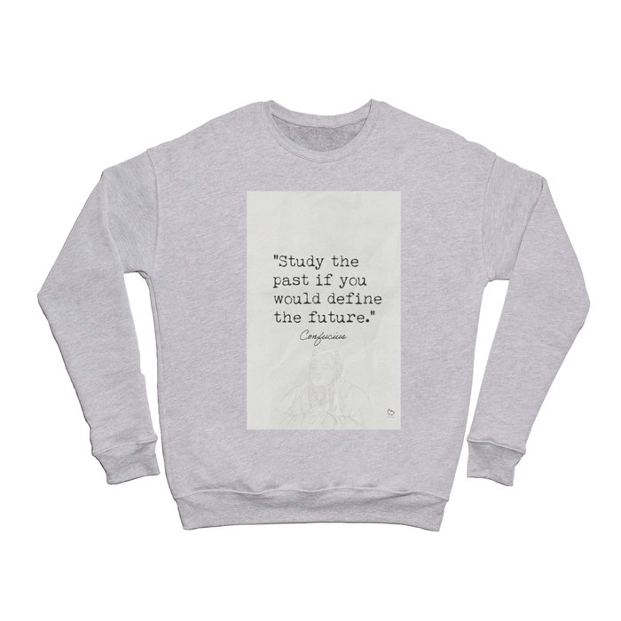 Study the past if you would define the future. Crewneck Sweatshirt