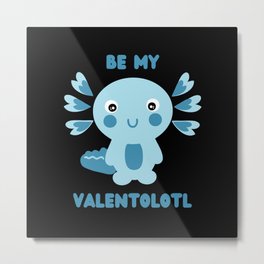 Cute blue kawaii axolotl asking - Be my Valentolotl Metal Print