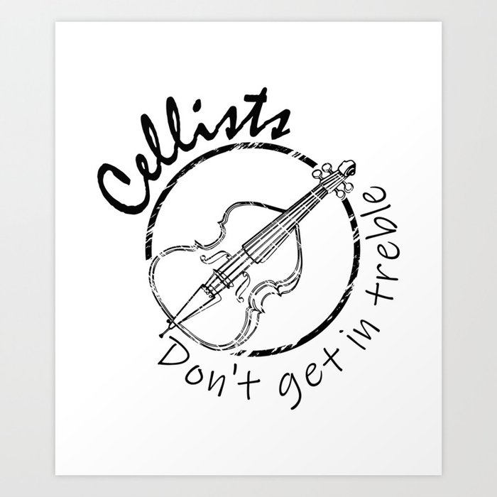 Cellists Don t Get In Treble Funny Cello Player Gift Idea Art