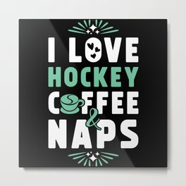 Hockey Coffee And Nap Metal Print