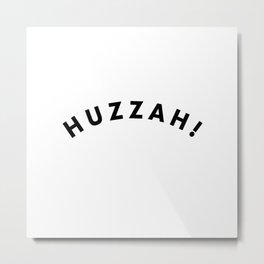 Huzzah! Metal Print | Graphicdesign, Huzza, Thegreat, Simple, Typography, Catherine, Modern, Nerd, Yay, Hooray 