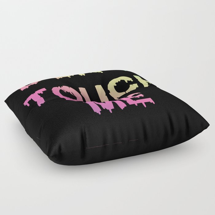 Don't Touch Me Floor Pillow