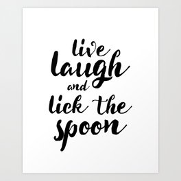 Live Laugh and Lick the Spoon Art Print