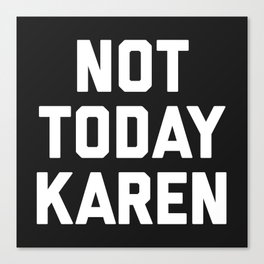 Not Today Karen Funny Quote Canvas Print