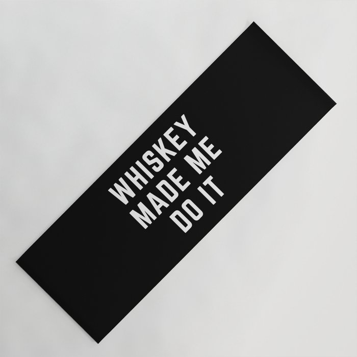 Whiskey Made Me Do It Funny Quote Yoga Mat