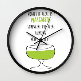 I Wonder If There Is A Margarita Somewhere Out There Thinking About Me Too Wall Clock