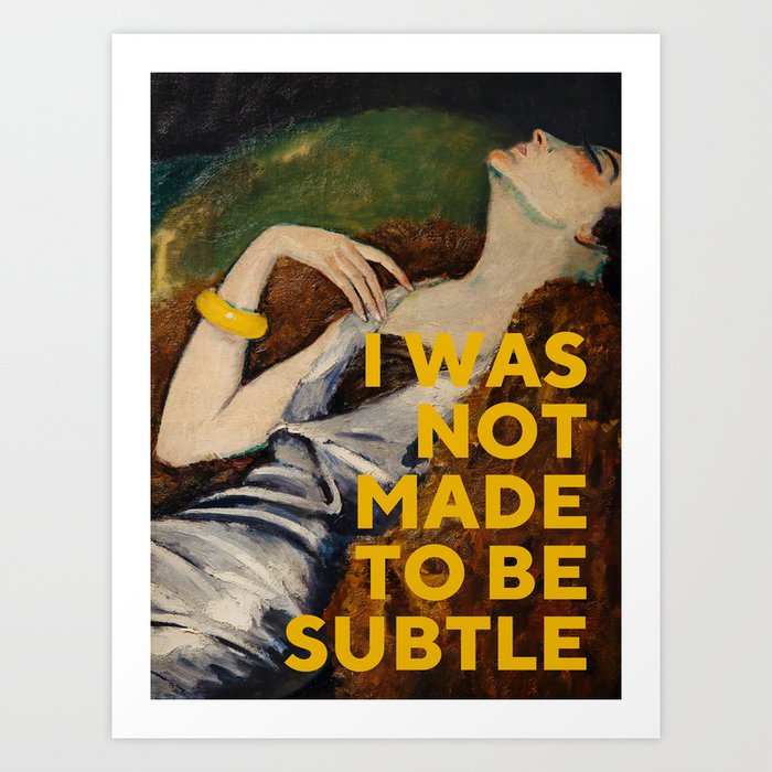 I Was Not Made to Be Subtle, Feminist Art Print by Oh Fine! Art