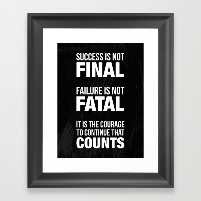 Success is not final. Failure is not fatal. It is the courage to continue that counts. Framed Art Print