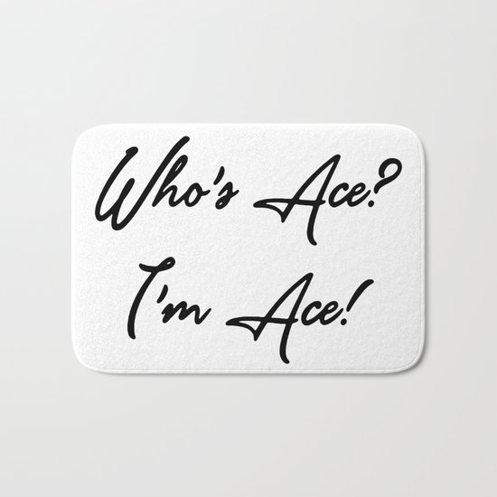 Who's Ace? I'm Ace! Bath Mat