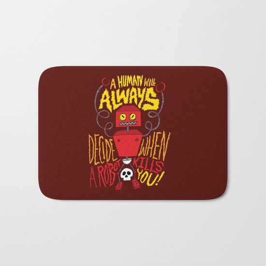 A Human Will Always Decide When A Robot Kills You. Bath Mat