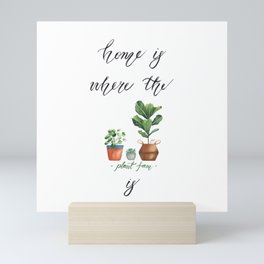 Home is where the plant fam is Mini Art Print