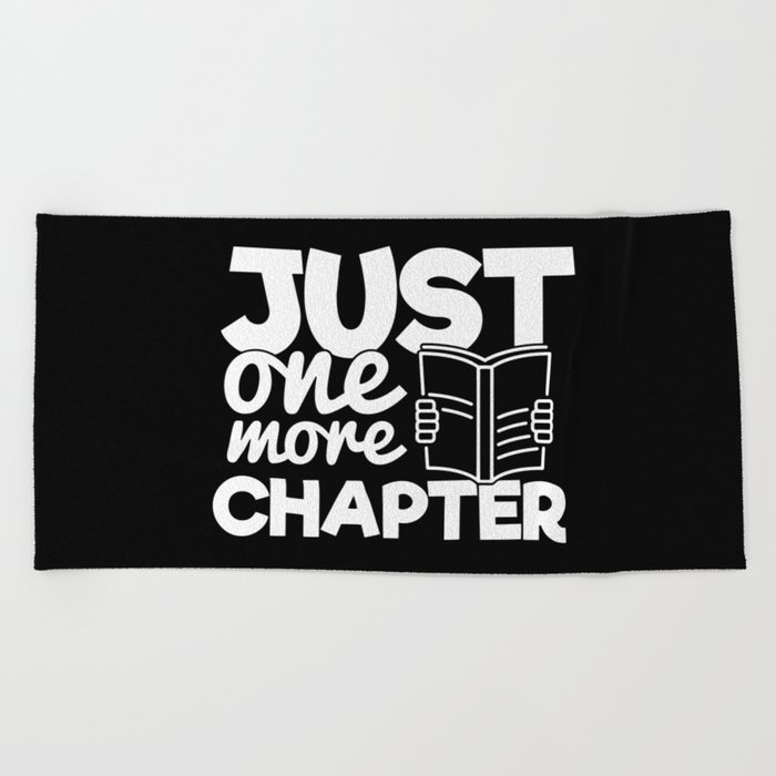 Just One More Chapter Funny Bookworm Reading Typography Quote Beach Towel