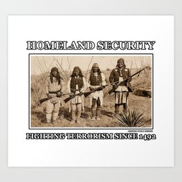 Homeland Security Fighting Terrorism Since 1492 Art Print | Indianchief, Boho, Powwow, Indians, Graphicdesign, Native, Tribe, Apache, Geronimo, Trible 