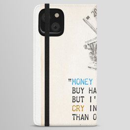 Money may not buy happiness, but I'd rather cry in a.. Francoise S. quote colors iPhone Wallet Case