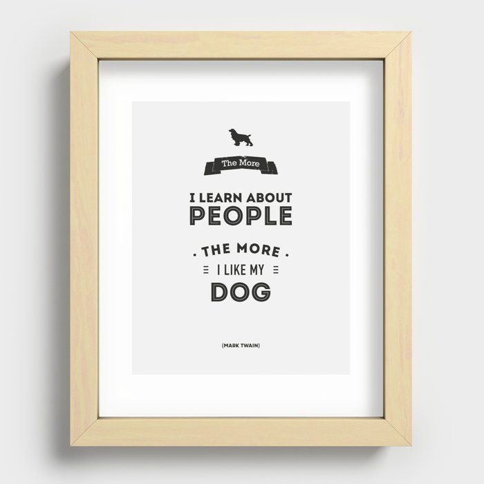 Mark Twain Quote - The more i learn about people, the more ilike my dog. Recessed Framed Print