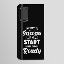 The Key to Success is to Start before you are ready Android Wallet Case
