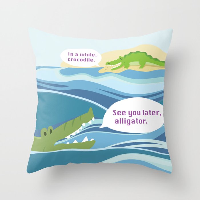 "See you later, alligator" "in a while, crocodile" Throw Pillow