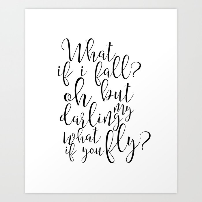 Gift For Her What If I Fall Oh But My Darling What If You Fly Funny Quote Women Gift Dance Ballet Art Print By Alextypography Society6