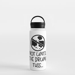 Not Until I've Drunk This Coffee Water Bottle