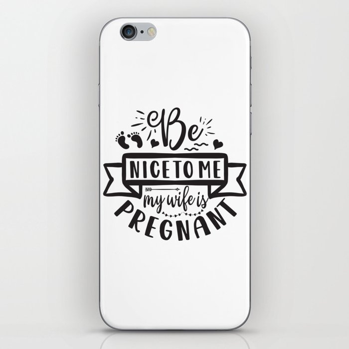 Be Nice To Me My Wife Is Pregnant iPhone Skin