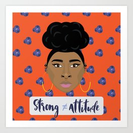 Strong doesn't equal attitude Art Print