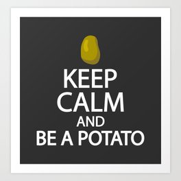 Keep calm and be a Potato  Art Print | Cute, Potatoes, Be, Typography, Keep Calm, Vegan, A Potato, Potato, Quote, Awesome 