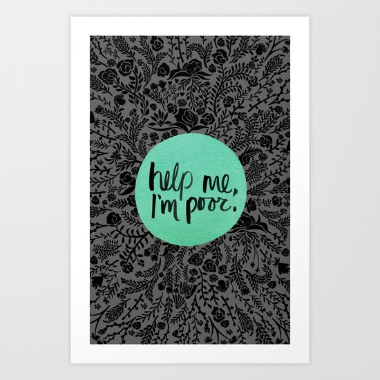 Help Me, I'm Poor. Art Print
