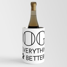 Dogs Make Everything Better Wine Chiller