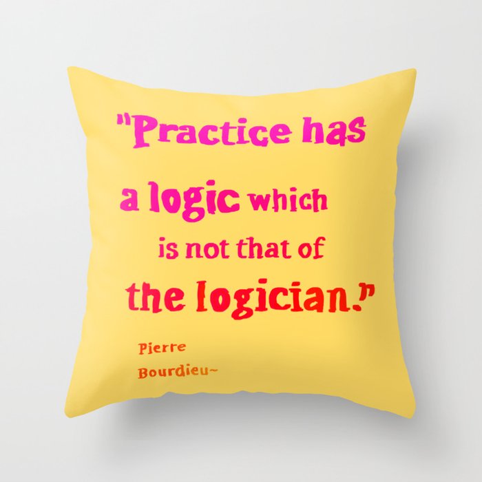Pierre Bourdieu logic quotes Throw Pillow