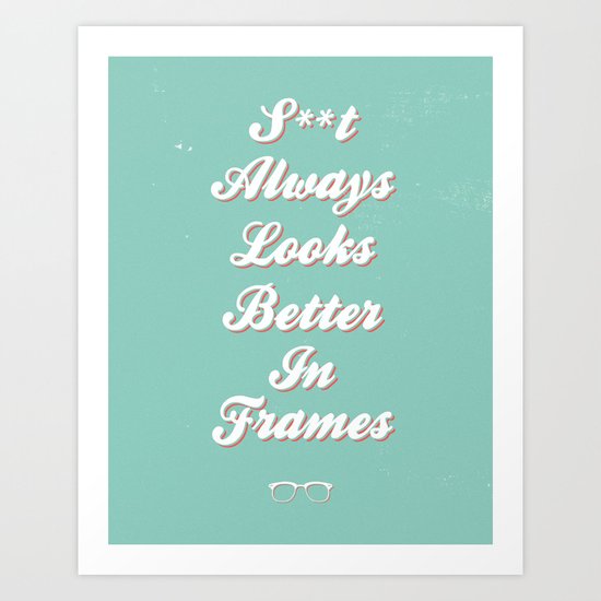 S**t always looks better in frames Art Print