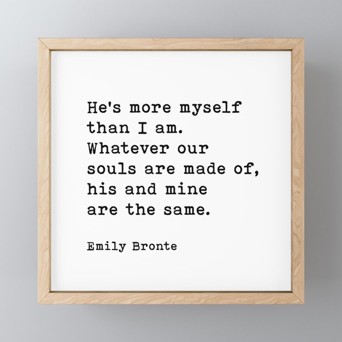 He's More Myself Than I Am, Emily Bronte Quote,  Framed Mini Art Print
