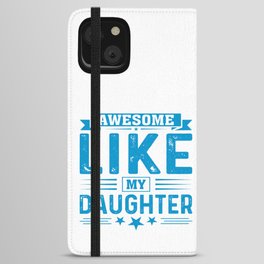 Awesome Like My Daughter iPhone Wallet Case