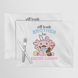 will Trade Brother for Easter Candy cute Axolotl Placemat