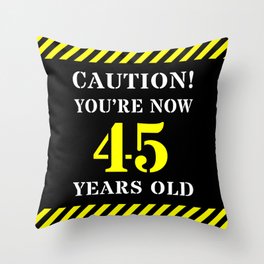 [ Thumbnail: 45th Birthday - Warning Stripes and Stencil Style Text Throw Pillow ]
