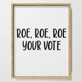 roe roe roe your vote  Serving Tray
