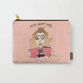 It's not me, It's you Carry-All Pouch