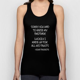 Sorry You Had To Raise My Brother - Your Favorite Unisex Tank Top