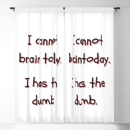 I Cannot Brain Today. I Has The Dumb. Blackout Curtain