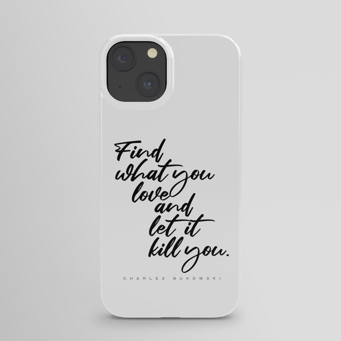 Find what you love - Charles Bukowski Quote- Literature - Typography Print 1 iPhone Case