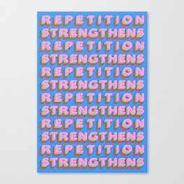 Repetition Strengthens  Canvas Print