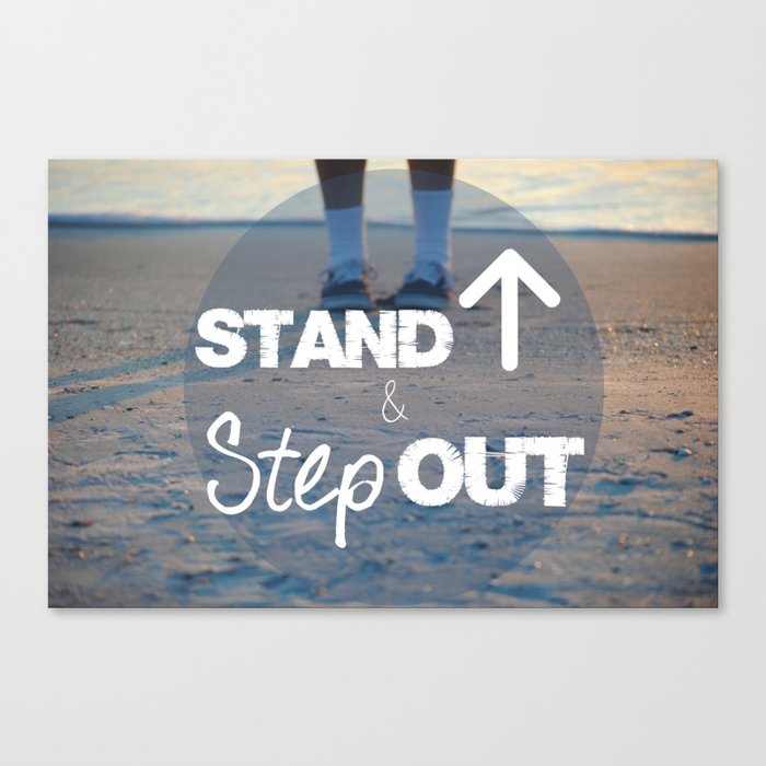 Stand Up and Step Out Canvas Print