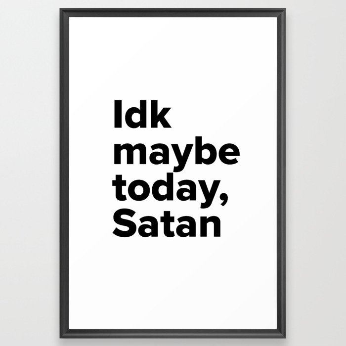 Maybe today Satan Framed Art Print