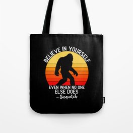 Bigfoot believe in yourself even when no one else Tote Bag