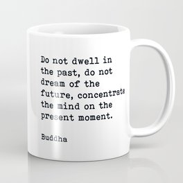 Do Not Dwell On The Past, Buddha, Motivational Quote Coffee Mug