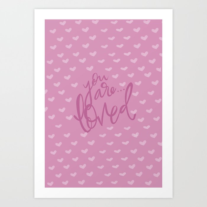 You Are... LOVED Art Print