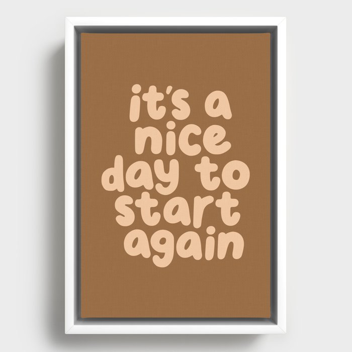 Its a Nice Day to Start Again Framed Canvas